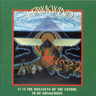 HAWKWIND / IT IS THE BUSINESS OF THE FUTURE TO BE DANGEROUS